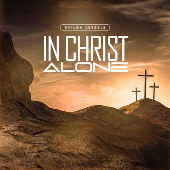 SHILOH VESSELS IN CHRIST ALONE